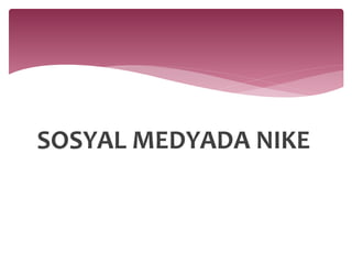 SOSYAL MEDYADA NIKE 
 