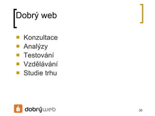 Dobrý web Konzultace Analýzy Testování Vzdělávání Studie trhu 