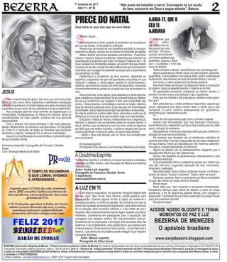 E
A
N
C
S
PRECE DO NATAL
(Que todos os seus dias seja um novo Natal)
Senhor Jesus!...
Recordando-te a vinda, quando te exaltastes na manjedoura
por luz nas trevas, vimos pedir-te a bênção.
Revela-nos se muitos de nós trazemos saudade e cansaço,
assombro e aflição, quando nos envolves em torrentes de alegria.
Sabes,Senhor,quetemosescaladoculminâncias...Possuímos
cultura e riqueza, tesouro e palácios, máquinas que estudam as
constelaçõeseengenhosquevoamnoEspaço!Falamosdeti–de
tiquevolvestedoscontinentescelestes,emsocorrodosquechoram
napoeiradomundo,notopedosaltosedifíciosemqueamontoamos
reconforto,semcoragemdeestenderosbraçosaoscompanheiros
que recolhias no chão...
Destacamos a excelência de teus ensinos, agarrados ao
supérfluo, esquecidos de que não guardaste uma pedra em que
repousar a cabeça; e, ainda agora, quando te comemoramos o
natalício, louvamos-te o nome, em torno da mesa farta, trancando
inconscientemente as portas do coração aos que se arrastam na
rua!
Nunca tivemos, como agora, tanta abastança e tanta penúria,
tantainteligênciaetantadiscórdia!Tantocontrastedoloroso,Mestre,
tão-só por olvidarmos que ninguém é feliz sem a felicidade dos
outros... Desprezamos a sinceridade e caímos na ilusão, estamos
ricosdeciênciaepobresdeamor.Éporissoque,emtelembrando
ahumildade,nósterogamosparaquenosperdoeseamesainda...
Se algo te podemos suplicar além disso, desculpa o nada que te
ofertamos,emtrocadotudoquenosdásefaze-nosmaissimples!...
Enquanto o Natal se renova, restaurando-nos a esperança,
derrama o bálsamo de tua bondade sobre as nossas preces, e
deixa, Senhor, que venhamos a ouvir de novo, entre as lágrimas
de júbilo que nos vertem da alma, a sublime canção com que os
Céus te glorificam o berço de palha, ao clarão das estrelas:
- Glória a Deus nas alturas, paz na Terra, boa vontade para
com os homens!
Emmanuel(espírito)
Psicografia Chico Xavier Livro:Antologia Mediúnica do Natal
A LUZ EM TI
É um tesouro inigualável, teu somente. Ninguém dispõe dele
em teu lugar. Nas horas mais difíceis, podes gastá-lo sem
preocupação. Quando alguém te fira, é capaz de revelar-te a
grandeza da alma, no brilho do perdão. No momento em que os
seresmaisqueridosporventurateabandonem,seráparteluminosa
de tua benção. Ante os irmãos infelizes, é o teu cartão de paz e
simpatia. Nos empreendimentos que te digam respeito ao próprio
interesse, converte-se em passaporte para a aquisição das
vantagens que desejes usufruir. No relacionamento comum,
transforma-se na chave para a formação das amizades fiéis. Na
essência, é um investimento, a teu próprio favor, que realizas sem
o menor prejuízo. Esse tesouro é o teu sorriso, - luz de Deus em ti
mesmo,-quenenhumacircunstânciapodeextinguirequeninguém
consegue arrebatar.
Autor: Meimei (espírito)
Psicografia de Chico Xavier
A Doutrina Espírita
“A Doutrina Espírita é o instituto universal de ensino e proteção,
instalado porAllan Kardec, sob orientação do Mestre dos Mestres
- Jesus Cristo.”
Autor: André Luiz (espírito)
Psicografia de Francisco Cândido Xavier
O Espiritismo
www.oespiritismo.com.br
BEZERRA (Informativo Espírita de Maricá – Primeiro jornal ecumênico cristão de Maricá. As matérias apresentadas são de inteira responsabilidade de seus autores. Editoração e Paginação CULTURARTE-PR
Produções. Impressão: Editôra Esquema - Niteroi - Rio de Janeiro. Ano 11 – Número 38 – edição trimestral - Primeiro trimestre de 2017. Afunção primordial deste Informativo, é passar a mensagemde Jesus
à todas as comunidade UNIVERSALISTAS de Marica. Nosso informativo tem função ecumênica e está aberto a todas as correntes religiosas para o caminho único proposto pelo Mestre Jesus; O amor,
a caridade e a FRATERNIDADE.
Cartas e matérias – jornalismopr@hotmail.com– 99281-4037 Tiragem 4000 exemplares
1º trimestre de 2017
ANO 11 – Nº 38
“Não pares de trabalhar e servir. Encoraja-te na luz oculta
do bem, escora-te em Deus e segue adiante”. Batuíra
JESUS
Com o nascimento de Jesus, há como que uma comunhão
direta do Céu com a Terra. Estranhas e admiráveis revelações
perfumamasalmaseoEnviadoofereceaossereshumanostoda
agrandezadoseuamor,dasuasabedoriaedasuamisericórdia.
Aos corações abre-se nova torrente de esperanças e a
Humanidade, na Manjedoura, no Tabor e no Calvário, sente as
manifestações da vida celeste, sublime em sua gloriosa
espiritualidade.
Com o tesouro dos seus exemplos e das suas palavras,
deixa o Mestre entre os homens a sua Boa-Nova. O Evangelho
do Cristo é o transunto de todas as filosofias que procuram
aprimorar o espírito, norteando-lhe a vida e as aspirações.
Jesus foi a manifestação do amor de Deus, a personificação
de sua bondade infinita.
Emmanuel (espírito) / psicografia de Francisco Cândido
Xavier
Livro:Antologia Mediúcia de Natal
Narra-se que
um sábio
caminhavacomos
discípulos por uma
estrada tortuosa,
quando encontraram
umhomempiedosoque,
ajoelhado, rogava a Deus
que o auxiliasse a tirar seu
carro do atoleiro.
Todos olharam o devoto, sensibilizaram-se e prosseguiram.
Algunsquilômetrosàfrente,haviaumoutrohomem,quetinha,
igualmente,ocarroatoladonumlodaçal.Este,porém,esbravejava
reclamando, mas tentava com todo empenho liberar o veículo.
Comovido, o sábio propôs aos discípulos ajudá-lo.
Reuniram todas as forças e conseguiram retirar o transporte
do atoleiro.Após os agradecimentos o viajante se foi feliz.
Os aprendizes surpresos, indagaram ao mestre: senhor, o
primeiro homem orava, era piedoso e não o ajudamos.
Este, que era rebelde e até praguejava, recebeu nosso apoio.
Por que?
Sem perturbar-se, o nobre professor respondeu: aquele que
orava, aguardava que Deus viesse fazer a tarefa que a ele
competia. O outro, embora desesperado por ignorância,
empenhava-se, merecendo auxílio.
***
Muito de nós costumamos agir como o primeiro viajante.
Diante das dificuldades que nos parecem insolúveis,
acomodamo-nos, esperando que Deus faça a parte que nos cabe
para a solução do problema.
Nós podemos e devemos empregar esforços para melhorar a
situação em que nos encontramos.
Há pessoas que desejam ver os obstáculos retirados do
caminhopormãosinvisíveis,esquecidasdequeessesobstáculos,
em sua maioria, foram ali colocados por nós mesmos, cabendo-
nos agora, a responsabilidades de retirá-los.
Alguns se deixam cair no amolentamento, alegando que a
situação está difícil e que não adianta lutar.
Outros não dispõem de perseverança, abandonando a luta
após ligeiros esforços.
Com propriedade afirma a sabedoria popular que “pedra que
rola não cria limo”, sugerindo alteração de rota, movimento,
dinamismo,realização.
Não basta pedir ajuda a Deus, é preciso buscar, conforme o
ensino de Jesus: “buscai e achareis”, “batei e abrir-se-vos-á”.
Devemos, portanto, fazer a nossa parte que Deus nos ajudará
no que não estiver ao nosso alcance resolver.
Pense nisso!
Seria ideal que, sem reclamar e pensando corretamente,
fizéssemos esforços para retirar do atoleiro o carro da nossa
existência, a fim de seguirmos adiante felizes, com coragem e
disposição. Confiantes de que Deus sustentará as nossas forças
para que possamos triunfar.
Pensemosnisso!
AJUDA-TE, QUE O
CÉUTE
AJUDARÁ
ACESSE NOSSO BLOGSITE E TENHA
MOMENTOS DE PAZ E LUZ
BEZERRA DE MENEZES
O apóstolo brasileiro
www.oanjobezerra.blogspot.com
 