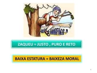 IMPUROS ( NÃO CUMPRIAM AS LEIS DE MOISÉS   QUAL A SITUAÇÃO DE ZAQUEU?MAU VISTO PELOS JUDEUS 