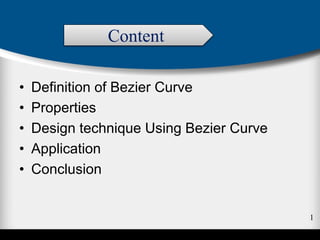 • Definition of Bezier Curve
• Properties
• Design technique Using Bezier Curve
• Application
• Conclusion
Content
1
 