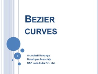 BEZIER
CURVES
Arundhati Kanungo
Developer Associate
SAP Labs India Pvt. Ltd.
1
 