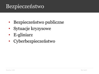 Bez KabliKrynica, 9.09
Bezpieczeństwo
• Bezpieczeństwo publiczne
• Sytuacje kryzysowe
• E-gliniarz
• Cyberbezpieczeństwo
 
