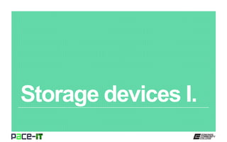 Storage devices I.
 