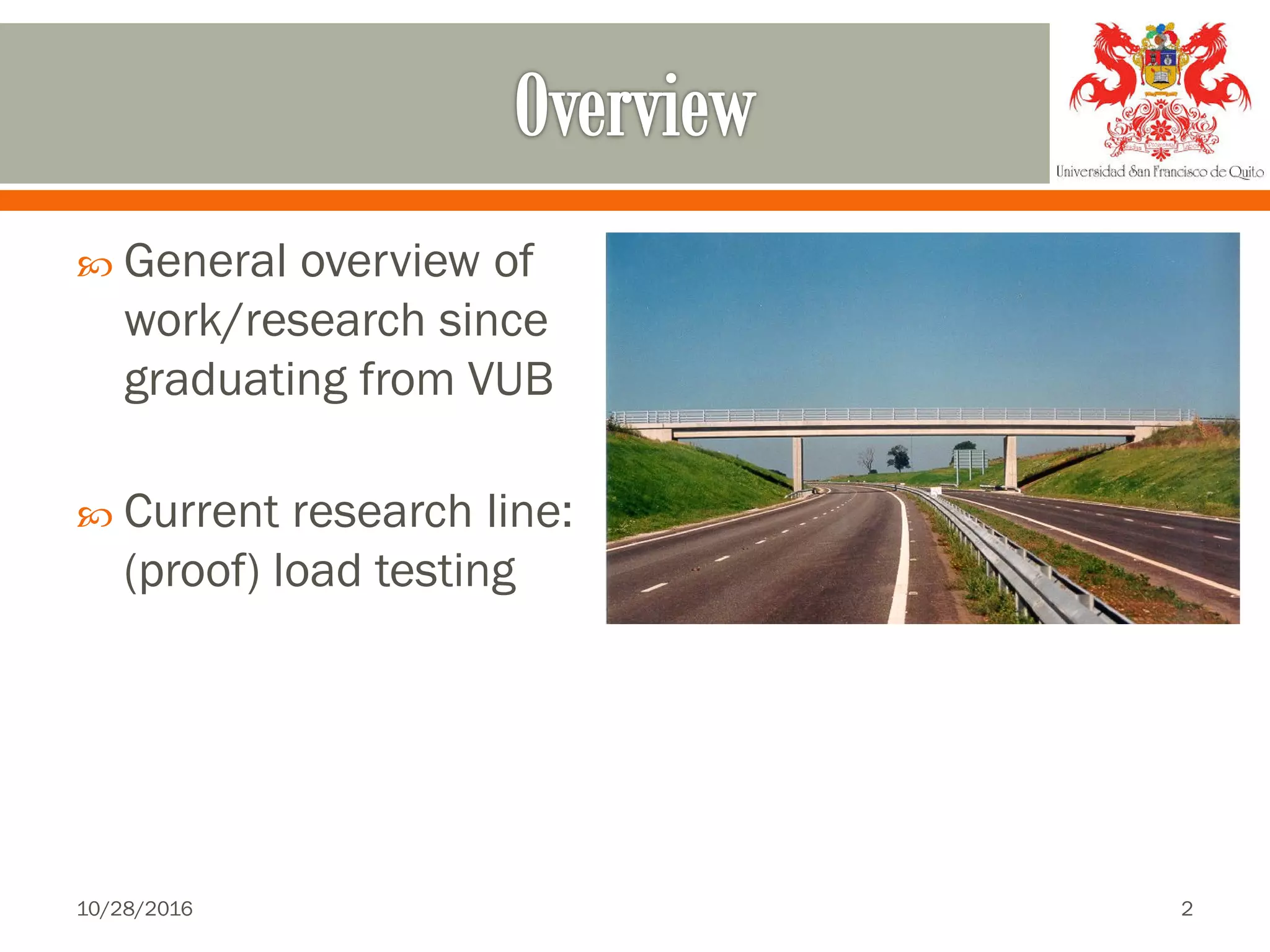  General overview of
work/research since
graduating from VUB
 Current research line:
(proof) load testing
10/28/2016 2
 