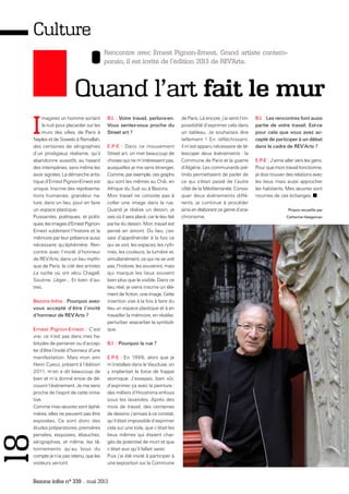 Bezons infos n° 339 _ mai 2013
18Culture
Rencontre avec Ernest Pignon-Ernest. Grand artiste contem-
porain, il est invité de l’édition 2013 de REV’Arts.
Quand l’art fait le mur
I
maginez un homme sortant
la nuit pour placarder sur les
murs des villes, de Paris à
Naples et de Soweto à Ramallah,
des centaines de sérigraphies
d’un prodigieux réalisme, qu’il
abandonne aussitôt, au hasard
des intempéries, sans même les
avoir signées. La démarche artis-
tique d’Ernest Pignon-Ernest est
unique. Inscrire des représenta-
tions humaines, grandeur na-
ture, dans un lieu, pour en faire
un espace plastique.
Puissantes, poétiques, et politi-
ques, les images d’Ernest Pignon-
Ernest subliment l’histoire et la
mémoire par leur présence aussi
nécessaire qu’éphémère. Ren-
contre avec l’invité d’honneur
de REV’Arts, dans un lieu mythi-
que de Paris, la cité des artistes
La ruche où ont vécu Chagall,
Soutine, Léger… Et bien d’au-
tres.
Bezons Infos : Pourquoi avez-
vous accepté d’être l’invité
d’honneur de REV’Arts ?
Ernest Pignon-Ernest : C’est
vrai, ce n’est pas dans mes ha-
bitudes de parrainer ou d’accep-
ter d’être l’invité d’honneur d’une
manifestation. Mais mon ami
Henri Cueco, présent à l’édition
2011, m’en a dit beaucoup de
bien et m’a donné envie de dé-
couvrir l’événement. Je me sens
proche de l’esprit de cette initia-
tive.
Comme mes œuvres sont éphé-
mères, elles ne peuvent pas être
exposées. Ce sont donc des
études préparatoires, premières
pensées, esquisses, ébauches,
sérigraphies, et même, les tâ-
tonnements qu’au bout du
compte je n’ai pas retenu, que les
visiteurs verront.
B.I. : Votre travail, parlons-en.
Vous sentez-vous proche du
Street art ?
E.P-E : Dans ce mouvement
Street art, on met beaucoup de
choses qui ne m’intéressent pas,
auxquelles je me sens étranger.
Comme, par exemple, ces graphs
qui sont les mêmes au Chili, en
Afrique du Sud ou à Bezons.
Mon travail ne consiste pas à
coller une image dans la rue.
Quand je réalise un dessin, je
sais où il sera placé, car le lieu fait
partie du dessin. Mon travail est
pensé en amont. Du lieu, j’es-
saie d’appréhender à la fois ce
qui se voit, les espaces, les ryth-
mes, les couleurs, la lumière et,
simultanément, ce qui ne se voit
pas, l’histoire, les souvenirs, mais
qui marque les lieux souvent
bien plus que le visible. Dans ce
lieu réel, je viens inscrire un élé-
ment de fiction, une image. Cette
insertion vise à la fois à faire du
lieu un espace plastique et à en
travailler la mémoire, en révéler,
perturber, exacerber la symboli-
que.
B.I. : Pourquoi la rue ?
E.P-E : En 1966, alors que je
m’installais dans le Vaucluse, on
y implantait la force de frappe
atomique. J’essayais, bien sûr,
d’exprimer ça avec la peinture :
des milliers d’Hiroshima enfouis
sous les lavandes. Après des
mois de travail, des centaines
de dessins, j’arrivais à ce constat,
qu’il était impossible d’exprimer
cela sur une toile, que c’était les
lieux mêmes qui étaient char-
gés de potentiel de mort et que
c’était eux qu’il fallait saisir.
Puis j’ai été invité à participer à
une exposition sur la Commune
de Paris. Là encore, j’ai senti l’im-
possibilité d’exprimer cela dans
un tableau. Je souhaitais dire
tellement ! En réfléchissant,
il m’est apparu nécessaire de té-
lescoper deux événements : la
Commune de Paris et la guerre
d’Algérie. Les communards pié-
tinés permettaient de parler de
ce qui s'était passé de l’autre
côté de la Méditerranée. Convo-
quer deux événements diffé-
rents, je continue à procéder
ainsi en élaborant ce genre d’ana-
chronisme.
B.I. : Les rencontres font aussi
partie de votre travail. Est-ce
pour cela que vous avez ac-
cepté de participer à un débat
dans le cadre de REV’Arts ?
E.P-E : J’aime aller vers les gens.
Pour que mon travail fonctionne,
je dois trouver des relations avec
les lieux mais aussi approcher
les habitants. Mes œuvres sont
nourries de ces échanges.
Propos recueillis par
Catherine Haegeman
 