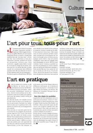 Bezons infos n° 339 _ mai 2013
19
L’art en pratique
A
près la poésie et le cinéma, la ville
de Bezons se tourne vers l’art
contemporain. En amont de REV’Arts,
de nombreux services municipaux - retrai-
tés, jeunesse, médiathèque, centres so-
ciaux, direction de la politique de la ville -
proposent visites de musées et de galeries
mais aussi des ateliers créatifs menés par
des plasticiens.
Du côté des écoles, de multiples actions
ont été mises en place sur le temps sco-
laire et périscolaire. Exemple d’un atelier
initié en place par la politique de la ville,
destiné aux enfants de l’accompagnement
à la scolarité.
Nous sommes un mercredi après-midi du
mois d’avril et une vingtaine de jeunes be-
zonnais, âgés de 10 à 12 ans, s’est réunie
dans une des salles de l’école Louise-
Michel. Pour la plasticienne qui les accom-
pagne dans leur démarche artistique, la
priorité reste le plaisir. « Même si je pro-
pose des ateliers avec une approche de
l’art de la rue, dans la mouvance de Ernest
Pignon-Ernest, je leur fais dessiner ce
qu’ils aiment tout en leur faisant découvrir
différentes techniques. Je m’interdis de
leur mettre la pression. » Ensemble, ils ont
déjà réalisé une fresque, une affiche, des
tableaux en mosaïque, fabriquer des po-
choirs, des stickers.
Avec des objets du quotidien
L’approche des arts plastiques ne se ré-
sume pas à la pratique. Crayon en main,
Abdel-Hakim ou Alicia évoquent leur visite
à l’atelier Portes ouvertes Chez Robert, rue
de Rivoli. « Nous avons été surpris de dé-
couvrir une sculpture réalisée avec des
pots de yaourt. Pour créer une œuvre, on
ne pensait pas, que les artistes, pouvaient
se servir d’objets du quotidien. »
Armés de leur nouveau bagage artistique,
les enfants clôtureront ce cycle par la visite
de REV’Arts. L’occasion de poursuivre leur
éducation par la rencontre avec les plasti-
ciens, de développer leur esprit critique. Et
démystifier peut-être aussi l’image de l’ar-
tiste.
C.H.
REV'Arts
Dates à retenir
Mardi 28 mai 2013, 19 h : vernissage
Le week-end des 8 et 9 juin se tiendra
le village d’artistes, aux pieds de l’hôtel
d’agglomération. Ouvert aux artistes
exposants, c’est un temps fort de la
rencontre entre les plasticiens et les
habitants.
Ce week-end sera également consacré
aux enfants puisque les participants aux
ateliers d’arts plastiques municipaux
seront exposés lors du traditionnel Art
Tycho !
Samedi de 14 h à 19 h et dimanche de
12 h à 19 h
Débat avec Ernest Pignon-Ernest :
Date à préciser : rendez-vous sur
www.ville-bezons.fr
Hôtel d’agglomération
203, rue Michel-Carré – Bezons
L’art pour tous, tous pour l’art
«L
a présence de la Seine à nos pieds
va irriguer l’exposition centrale. »
Inspiré par l’hôtel d’agglomération,
site qui accueillera REV’Arts, le commissaire
d’exposition Ronan Le Grand, a intitulé cette
septième biennale “Les deux rives”. « À cha-
que fois, nous recherchons un lieu pour
l’exposition centrale, symbole de nouvel-
les perspectives d’actions pour notre
commune », rappelle Jackie Chérin, conseil-
ler municipal en charge de la culture, insis-
tant aussi sur « la volonté des élus, de faire
circuler l’art contemporain dans différents
quartiers de la ville, pour favoriser la rencon-
tre des habitants avec les arts plastiques. »
Première du genre en Île-de-France, REV’Arts
est le résultat d’une volonté à la fois politique
et citoyenne, d’actions menées par le collec-
tif des plasticiens bezonnais. « Non seule-
ment, ils seront présents pendant l’expo-
sition centrale pour accompagner les visi-
teurs et échanger autour de leurs œuvres,
explique Jackie Chérin, mais ces artistes
s’impliquent, aussi, dans les multiples initia-
tives développées en amont. REV’Arts vient
conforter l’action menée au quotidien au-
tour des arts plastiques et s’inscrit vraiment
dans une démarche d’éducation populaire. »
Cette grande fête pour tous autour de l’art
qui se tiendra, du 28 mai au 14 juin pro-
chains, réunira les œuvres d’une cinquan-
taine de plasticiens bezonnais mais aussi de
nombreux autres artistes et d’un invité mili-
tant de l’art populaire : Ernest Pignon-Ernest.
Comme, le souhaite, Ronan Le Grand « au
travers les œuvres et leur mystère, j’espère que
chacunpourraméditersurlapériodequenous
vivons. Les artistes ont des visions prémoni-
toires, mais savent aussi calmer le jeu. »
C.H.
REV’Arts
du 28 mai au 14 juin - Hôtel d’agglomération
Horaires :
Exposition centrale :
du lundi au vendredi : de 8 h 30 à 19 h,
samedi et dimanche : de 14 h à 19 h
nocturnes vendredis 31 mai
et 7 juin jusqu’à 21 h 30.
Culture
 