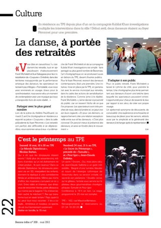 Bezons infos n° 339 _ mai 2013
Culture
En résidence au TPE depuis plus d’un an la compagnie Kubilaï Khan investigations
multiplie les interventions dans la ville ! Début avril, deux danseurs étaient au foyer
Péronnet pour une première.
La danse, à portée
des retraités
«V
ous êtes en caoutchouc ! », s’ex-
clament les retraités, tout en ap-
plaudissant chaleureusement
FrankMichelettietIkueNakagawapourleurin-
terprétationde«Coupures».Entraînés,dansdes
territoires insoupçonnés par la performance
artistique des danseurs, les spectateurs ne
tarissentpasd’éloges.« Formidable,vousnous
avez emmenés en voyage, bravo pour la
synchronisation,nousavonsvécuunmoment
decontemplationavecunemusiquequinous
a transportés hors de notre réalité… »
Partager avec le plus grand
nombre
Loin de la scène du théâtre Paul-Eluard, ce
mardi 2 avril, le chorégraphe en résidence a
exporté sa pièce « Coupures », dans la salle
polyvalente du foyer Péronnet. « Les retraités
ont parfois des difficultés à se déplacer.
Alors, nous sommes venus à eux. » La démar-
che de Frank Micheletti et de sa compagnie
Kubilaï Khan investigations est simple : faire
partager au plus grand nombre de Bezonnais,
l’art chorégraphique en se produisant aussi
en dehors du TPE, devant d'autres publics.
Pour le foyer Péronnet, recevoir des danseurs
contemporains, était une première. Une ini-
tiative, mise en place par le TPE, en partena-
riat avec le service municipal aux retraités,
dans le cadre des actions de sensibilisation
de la résidence. Comme aime à le répéter,
Frank Micheletti, « j’aime danser à proximité
du public, car on ressent l’écho de ce que
l’on propose. Les spectateurs sont très pro-
ches de nous, dans la lumière et, on peut croi-
ser leurs regards. » Et pour ces derniers, ce
rapprochement crée une relation exception-
nelle entre eux et les danseurs. « C’est plus
convivial. On perçoit mieux la présence des
danseurs, et ainsi se fondre dans le mouve-
ment. »
S’adapter à son public
Pour ce public retraité, Frank Micheletti a
laissé le rythme de côté, pour prendre le
temps. Une chorégraphie plus lente permet-
tant aux danseurs d’ouvrir une brèche dans
laquelle les spectateurs pouvaient entrer.
L’opportunité pour chacun de ressentir le duo
par rapport à son vécu, de créer son propre
voyage.
Un après-midi synonyme de découverte, de
convivialité. Une expérience enrichissante et
beaucoup de plaisir pour les seniors, séduits
aussi par la simplicité et la générosité des
danseursàéchangeraprèslareprésentation.
C.H.
C’est le printemps au TPE
Samedi 18 mai, 16 h 30 au TPE
« Le Monde Diplodocus »,
Nicolas Berton.
Qui a dit que les dinosaures étaient
morts ? Voilà plus de soixante-cinq mil-
lions d’années qu’un tel évènement ne
s’était produit… Ils sont revenus ! Dans ce
Monde Diplodocus, les dinosaures pren-
nent vie en 3D, interpellent les enfants,
donnent la réplique à une comédienne
filmée en arrière-scène. Même pas morts
d’effroi, les musiciens s’amusent et on y
croit. Entre vidéo et chanson, que diriez-
vous de rencontrer Vanda, petite allosaurus
qui n’aime pas la bagarre ? Ou d’observer,
bien caché, le méchant T. Rex qui trans-
forme tout en steak tartare ? Papi, quant à
lui, peut tout nous raconter : il les a co-
toyés… Ambitieux et novateur, ce specta-
cle est tout bonnement surprenant.
Atelier en famille, le 15 mai.
Vendredi 24 mai, 21 h au TPE,
« Le Sacre du Printemps »,
précédé de « Tumulte »,
et « Pour Igor », Jean-Claude
Gallotta.
Un sacre ? Encore… Oui, mais alors celui
de Jean-Claude Gallotta a un goût irré-
sistible… Baigné d’une lumière bleutée
et nourri de l’énergie rythmique de
Stravinsky dans sa version initiale, ce
sacre-là est jubilatoire ! Double cerise
sur le gâteau, l’artiste vous servira sur le
plateau deux gourmandises chorégra-
phiques Tumulte et Pour Igor.
Conférence à 19 h en lien. Le stage
programmé le 25 mai est complet.
TPE – 162, rue Maurice-Berteaux.
Renseignements et réservations au
01 34 10 20 20.
22
GuyDelahaye
 