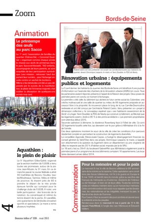 Bezons infos n° 339 _ mai 2013
4Zoom
Pour la mémoire et pour la paix
Le mercredi 8 mai, la ville de Bezons célèbrera le 68e
anniver-
saire de la victoire sur le nazisme. Cette capitulation sans condi-
tions des forces hitlériennes, mit fin à la guerre en Europe le
8 mai 1945, et bientôt dans le monde, grâce au sacrifice des
Français de métropole ou d’outre-mer, résistants de l’intérieur
ou de l’étranger, et bien sûr de leurs alliés. Toutes les victimes
civiles et militaires méritent donc qu’on honore leur mémoire.
Cette commémoration doit aussi nous rappeler que les fanatis-
mes, les nationalismes et les inégalités menacent la paix, la
liberté et les droits de l’homme.
Pourl’avenir,ilfautsesouvenirdesjourssombresetœuvrerpour
la solidarité entre les peuples.
Rendez-vous donc le mercredi 8 mai à partir de 11 h 30,
square Yves-Morel, à l’angle des rues Villeneuve et Édouard-
Vaillant.
Commémoration
Bords-de-Seine
Rénovation urbaine : équipements
publics et logements
Le 5 avril dernier, les habitants du quartier des Bords-de-Seine ont bénéficié d’une journée
d’information sur l’avancée des chantiers de la rénovation urbaine (ANRU) en cours. Tous
les partenaires avaient répondu présents à l’appel de la Maison des projets. Deux poses de
première pierre ont conclu ce moment d’échanges.
La première a été celle du bâtiment qui abritera le futur centre social du Colombier, une
crèche multi-accueil et une salle de quartier au milieu de 66 logements proposés en ac-
cession libre à la propriété. Ils trouveront place le long de la rue Camille-Desmoulins
redressée et ont été conçus par l’architecte Roland Castro. Venu présenter ce « projet à
dimension collective », le concepteur espérait que « ses habitants ressentiront de la
fierté » à y loger. Yann Doublier, le PDG de Nexity qui construit ce bâtiment, se félicitait que
les logements soient « livrés à 90 % à des primo-accédants ». Les premiers propriétaires
sont attendus début 2015.
Seconde opération à démarrer, la résidence Rosenberg face à l’hôtel de ville. Ce sont
32 logements locatifs cette fois, qui devraient voir le jour grâce à AB-Habitat d’ici à la fin
de l’année.
Ces deux opérations montrent le souci de la ville de créer les conditions d’un parcours
résidentiel complet en permettant la construction de logements diversifiés.
La conseillère régionale, Marie-Josée Cayzac, a fustigé le désengagement financier du
conseil général du Val-d’Oise dans ces projets. Dominique Lesparre, le maire, a rappelé
son attachement à la question du logement dans un département où une vingtaine de
villes ne respecte pas les 20 % d’habitat social, imposés par la loi SRU.
Le 18 avril, c'est au 39-41 du boulevard Gabriel-Péri que AB-Habitat a également posé la
première pierre d’un programme de trois bâtiments comptant 16 appartements. Les loca-
taires devraient arriver début 2014.
Aquathlon :
le plein de plaisir
Le 5e
Aquathlon Gilles-Galtié, organisé
par la section triathlon de l’USOB, a tenu
toutes ses promesses, autour de la pis-
cine Jean-Moulin, le 31 mars. En ce di-
manche pascal, la course fédérale a attiré
90 triathlètes de Bezons, Houilles, Issy-
les-Moulineaux, Sannois, Vélizy et même
de province. Ils étaient près de 80 à
prendre le départ de la très prisée
épreuve famille qui comptait pour le
challenge clubs de l’USOB. À noter, une
belle participation : des licenciés de la
natation, du canoë-kayak et même du
tennis étaient de la partie. En parallèle,
une quarantaine de bénévoles encadrait
sportifs et spectateurs. Le maire a remis
plusieurs trophées.
P.H.
Le printemps
des œufs
au parc Sacco
Le 1er
avril, l’association de familles du
quartier Chênes-Val, « Convivial Quar-
tier » organisait comme chaque année
la chasse aux œufs de printemps dans
le parc Sacco-et-Vanzetti. 150 enfants,
accompagnés de leurs parents, se sont
acquittés de leur participation symboli-
que. Leur mission : retrouver l’œuf dur
portantleurnuméro…pourl’échangeren-
suite contre un sachet de bonbons.
Même si les bénévoles ont été un peu dé-
passés par le succès de la manifesta-
tion, le plaisir de l’immense majorité a fait
oublier la déception de quelques-uns
arrivés trop tard.
Animation
Roland Castro est venu présenter son projet rue Camille-Desmoulins aux habitants du
quartier, devant Dominique Lesparre, le maire, et Yann Doublier, le PDG de Nexity.
 