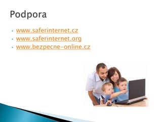 • www.saferinternet.cz
• www.saferinternet.org
• www.bezpecne-online.cz
 