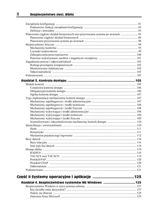 8              Bezpieczeństwo sieci. Biblia


         Zarządzanie konfiguracją ................................................................................................................... 81
             Podstawowe funkcje zarządzania konfiguracją ............................................................................ 83
             Definicje i procedury .................................................................................................................... 83
         Planowanie ciągłości działań biznesowych oraz przywracania systemu po awariach ........................ 85
             Planowanie ciągłości działań biznesowych .................................................................................. 86
             Planowanie przywracania systemu po awariach ........................................................................... 90
         Bezpieczeństwo fizyczne .................................................................................................................... 94
             Mechanizmy kontrolne ................................................................................................................. 95
             Czynniki środowiskowe ............................................................................................................... 99
             Zabezpieczenia przeciwpożarowe .............................................................................................. 100
             Ponowne wykorzystanie zasobów i magnetyzm szczątkowy ..................................................... 101
         Zagadnienia prawne i odpowiedzialność .......................................................................................... 102
             Rodzaje przestępstw komputerowych ........................................................................................ 102
             Monitorowanie elektroniczne ..................................................................................................... 102
             Odpowiedzialność ...................................................................................................................... 103
         Podsumowanie .................................................................................................................................. 103
    Rozdział 3. Kontrola dostępu ........................................................................ 105
      Modele kontroli ................................................................................................................................ 105
          Uznaniowa kontrola dostępu ...................................................................................................... 106
          Obligatoryjna kontrola dostępu .................................................................................................. 106
          Ogólna kontrola dostępu ............................................................................................................ 107
      Typy implementacji mechanizmów kontroli dostępu ....................................................................... 107
          Mechanizmy zapobiegawcze i środki administracyjne ............................................................... 107
          Mechanizmy zapobiegawcze i środki techniczne ....................................................................... 108
          Mechanizmy zapobiegawcze i środki fizyczne .......................................................................... 108
          Mechanizmy wykrywające i środki administracyjne .................................................................. 108
          Mechanizmy wykrywające i środki techniczne .......................................................................... 109
          Mechanizmy wykrywające i środki fizyczne .............................................................................. 109
          Scentralizowane i zdecentralizowane mechanizmy kontroli dostępu ......................................... 110
      Identyfikacja i uwierzytelnianie ....................................................................................................... 110
          Hasła .......................................................................................................................................... 111
          Biometryka ................................................................................................................................. 111
          Mechanizm pojedynczego logowania ........................................................................................ 112
      Bazy danych ..................................................................................................................................... 116
          Bazy relacyjne ............................................................................................................................ 116
          Inne typy baz danych .................................................................................................................. 118
      Dostęp zdalny ................................................................................................................................... 119
          RADIUS ..................................................................................................................................... 119
          TACACS oraz TACACS+ ......................................................................................................... 119
          Protokół PAP .............................................................................................................................. 120
          Protokół CHAP .......................................................................................................................... 120
          Oddzwanianie ............................................................................................................................. 121
      Podsumowanie .................................................................................................................................. 121

Część II Systemy operacyjne i aplikacje .................................... 123
    Rozdział 4. Bezpieczeństwo systemów MS Windows .................................. 125
      Bezpieczeństwo Windows w sercu systemu ochrony ....................................................................... 127
         Kto chciałby mnie skrzywdzić? .................................................................................................. 127
         Należy się obawiać ..................................................................................................................... 129
         Zalecenia firmy Microsoft .......................................................................................................... 129
 