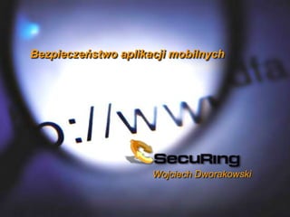 Bezpieczeństwo aplikacji mobilnych




                     Wojciech Dworakowski
 