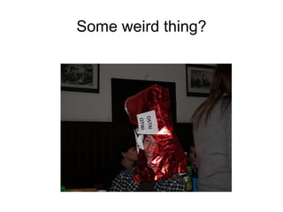 Some weird thing? 