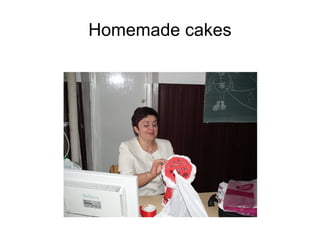 Homemade cakes 