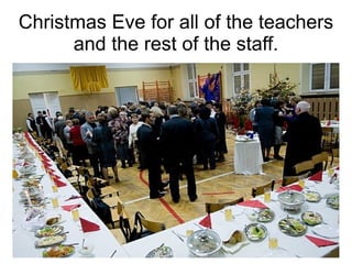 Christmas Eve for all of the teachers and the rest of the staff. 