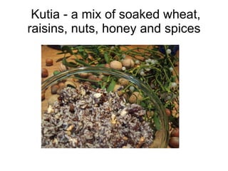 Kutia - a mix of soaked wheat, raisins, nuts, honey and spices 