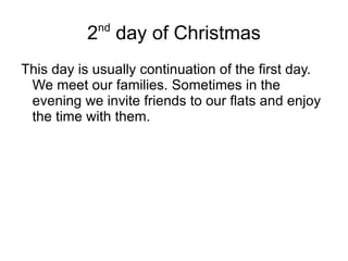 At First and Second Day ofChristmasguests, usually family, visit us or we visit them 