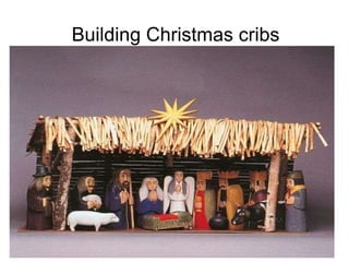 Building Christmas cribs 
