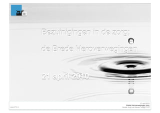 21 april 2010
                  Brede Heroverwegingen zorg
www.CT2.nl   Sander Vrugt van Keulen, info@CT2.nl
 