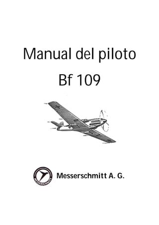 Manual del piloto
Bf 109
Messerschmitt A. G.
 