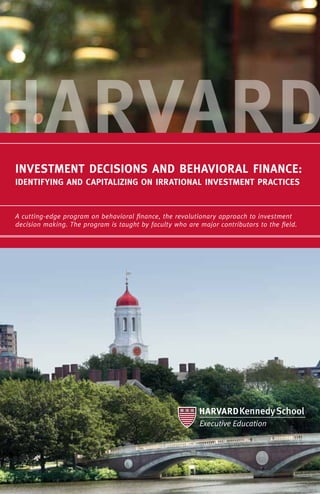 INVESTMENT DECISIONS AND BEHAVIORAL FINANCE:
Identifying and Capitalizing on Irrational Investment Practices


A cutting-edge program on behavioral finance, the revolutionary approach to investment
decision making. The program is taught by faculty who are major contributors to the field.
 