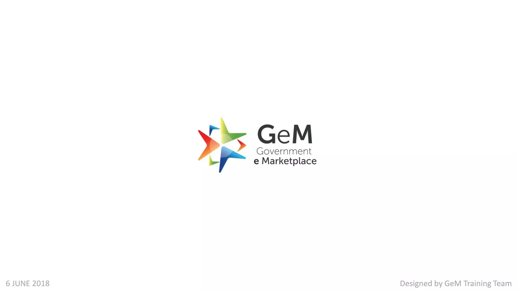 Designed by GeM Training TeamDesigned by GeM Training Team6 JUNE 2018