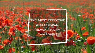 the most effective
and original
Black Friday
campaigns
5
 