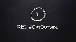 1.
REI: #OptOutside
6
 