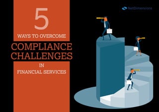 WAYS TO OVERCOME
FINANCIAL SERVICES
COMPLIANCE
CHALLENGES
IN
5
 