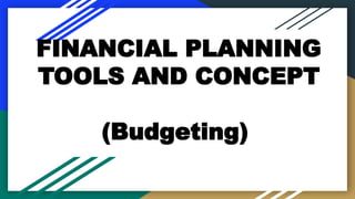 FINANCIAL PLANNING
TOOLS AND CONCEPT
(Budgeting)
 