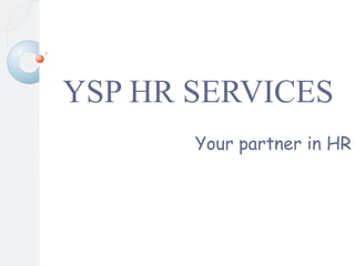 YSP HR SERVICES
Your partner in HR
 
