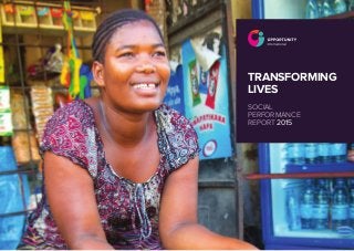 TRANSFORMING
LIVES
SOCIAL
PERFORMANCE
REPORT 2015
 