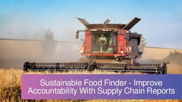 Sustainable Food Finder - Improve
Accountability With Supply Chain Reports
 