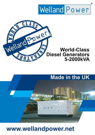 World-Class
Diesel Generators
5-2000kVA
www.wellandpower.net
Made in the UK
®
 