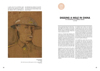 22 23
Isaac Rosenberg
Steel Helmet
1916
Black chalk, white and yellow gouache on brown wrapping paper
	 24 x19 cm
>
the multicultural face of Britain. The colourful
lives and clothes of the Windrush generation are
set in sharp contrast with their reality in drab
postwar London.
A pivotal work by Eva Frankfurter points
towards the future aspirations of the gallery.
Her delicate and muted oil painting West In-
dian Waitresses, 1955, is an early depiction of
C#16
group
show
DIGGING A HOLE IN CHINA
Lynn Fan
There are indeed holes dug in the midst of the ex-
hibit "Digging a Hole in China", recently at Exhi-
bition Hall A, OCT Contemporary Art Terminal
Shenzhen. This is one of the most comprehensive
recent art exhibits on the subject of land in the
Chinese contemporary art scene.
Land art is a movement that originated in the
United States in the late 1960s, with influences
from minimalism and conceptual art. It involves
documentations in the form of photographs, and
installations using natural materials from the
landscape. It was first introduced in China in the
mid-1980s. Different to the traditional land art
that land was seen as a provocative gesture poin-
ting to a conceptual nowhere, this exhibition is
flavoured with many examples of Chinese no-
tions of ownership, management, land use, and
the transfer of restrictions on these rights after
the country opened its doors to the West in 1980.
Participating are twelve artists with a total of
eighteen art works, which were produced at
different moments from 1994 onward. Some of
them expose the ways in which, behind China's
rapid development of the past three decades,
there were uses of the land that involved unear-
thing what was beneath the surface. In fact, the
direct translation of the exhibition's Chinese title
is the "Landscape of Events", which subtly deli-
neates the hidden trajectory of land's conceptual
evolution.
OCT CONTEMPORARY ART TERMINAL, SHENZEN
The exhibition does not appear to be arranged in
any particular order; yet, in fact, the curator has
carefully planned the show based on correlations
that can be found between the various artworks.
The diagram on the brochure maps out how these
works are related through keywords, such as land
ownership, referenced religions, road regulations,
and other features of the sites. The latency of these
resemblances within the works gives viewers a
sense of freedom, but also creates a dynamism wit-
hin the limited space of gallery, which may fit well
the theme of capitalist development.
It was probably the curator Venus Lau's inten-
tion to choose artists who have some connection
to Guangdong, the governing municipality of
Shenzhen, in order to connect the show with the
local audience, including Cantonese viewers from
Hong Kong and Macau. Because of the role it
played in the transformation of China's economy
in the 1980s and 1990s, Shenzhen may be the most
appropriate place in the country to hold this exhi-
bition. In 1980, it was made the first Special Eco-
nomic Zone (SEZ) in China due to its proximity
to Hong Kong. Since then, this fishing village has
grown from a population of 30,000 into a city of al-
most 11 million people. By 2015, its property prices
had soared by almost 50%, conferring on it the title
of hosting the fastest growth in residential proper-
ties worldwide. In fact, the city has long been the
role model of China's experiments in rural urbani-
sation, which is now widely followed.
 