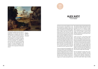 48 49
of paintings help emphasise the private nature of
the paintings. All of the works were chosen to
highlight aspects of Giorgione's style that were
then adopted by the next generation of the Re-
naissance. These aspects were the introduction
of hands in portraits to create the sitter's perso-
nality, landscapes as a new category of painting,
the intimacy of private devotion, and allegory as
a new style of portraiture. The exhibition per-
fectly serves the curators' intentions in providing
the viewer with just enough information and
examples to encourage contemplation on who
Giorgione was and how he influenced Titian
and others of the new generation of Renaissance
painters.
Giorgione
Il Tramonto
1506-1510
Oil on canvas
73 x 91.5cm
>
C#16
SOLO
show
ALEX KATZ
Michelle Mahadi
Over 60 years since his first exhibition in 1954,
Katz has produced a celebrated body of work,
which includes mainly paintings, sculptures, and
prints. The exhibition at The Serpentine Gallery
features nineteen new and recent works displayed
across six gallery rooms (three of which were
painted from the mid to late 1990s, but mostly
within the past four years). Katz is most notably
known for his flat and brightly coloured close-up
portrait paintings, although this particular ex-
hibition shifts the focus towards his landscapes.
The title of the exhibition, "Quick Light" is appro-
priate and reflects Katz body of work in the show.
His landscape paintings depict different times of
the day, various qualities of light and the chan-
ging of the seasons. The Serpentine Gallery feels
like the ideal location for the "Quick Light" exhi-
bition to take place. Surrounded by Hyde Park,
the environment resonates with his landscapes
and enhances the viewer's experience of nature.
Visitors are invited into the opening gallery with
a portrait of an elderly woman with long grey hair
and watchful eyes set against a warm orange mo-
nochrome background. Just like most of Katz's
portraits, the outlined facial structure and fron-
tal light diminishes detail and augments flatness.
Her name is Ada, 2015 (Figure.1), Katz's 89-year-
old wife and muse. Ada's facial composition is
cropped on her forehead and painted close-up.
SERPENTINE GALLERY
She is painted so simply yet appears glamorous and
self-composed in the large-scale canvas. Two of his
paintings in this show are comprised of multiple
figures that seem to be in continuous motion,
which inevitably forces the eye to move about the
canvas. Vivien, 2015 (Figure. 2) based on Katz's
daughter, was painted in six variations, dressed in
blasé slacks, shades and a straw hat, and set in simi-
lar and nonchalant poses.
Another work shows a young gymnast named
Emma, 2015 (Figure. 3). She wears a black swim-
suit and strikes different poses painted on the si-
milar, but more painterly orange monochromatic
background. Both large canvases measure the same
size; they have the same characteristics, approach,
colour and style. All six figurative and portrait pain-
tings essentially share very similar qualities and
give a similar impression regarding a bright colour
palette and composition and invoking vibrations of
energy. On the other hand, Katz's landscapes are
filled with contrasts of dark and bright colours but
share the element of light within the paintings.
Katz's new landscapes are mostly scenes of citys-
capes and landscapes of Manhattan and Maine,
which is where the artist spends most of his time
during the summers. Reflection 7, 2008 (Figure. 4)
is a painting of a cerulean blue and black watery
pattern that resembles inkblot images, stretching
 