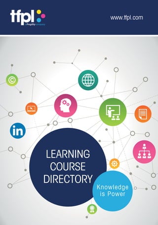 www.tfpl.com
LEARNING
COURSE
DIRECTORY
Knowledge
is Power
 