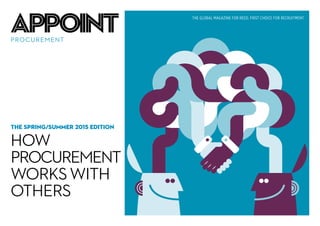 APPOINTPROCUREMENT
THE SPRING/SUMMER 2015 EDITION
HOW
PROCUREMENT
WORKS WITH
OTHERS
THE GLOBAL MAGAZINE FOR REED. FIRST CHOICE FOR RECRUITMENT
reedglobal.com/procurement
 