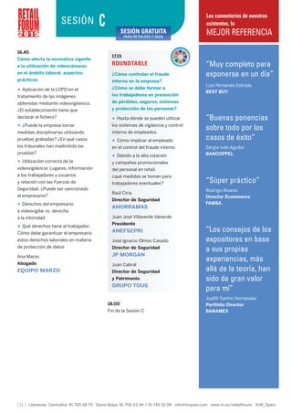 [ 11 ] Llámenos Centralita: 91 700 48 70 Diana Mayo: 91 700 43 44 / 91 745 32 94 info@iirspain.com www.iir.es/retailforum @iiR_Spain
2 0 1 5
SESIÓN C
16.45
Cómo afecta la normativa vigente
a la utilización de videocámaras
en el ámbito laboral: aspectos
prácticos
• Aplicación de la LOPD en el
tratamiento de las imágenes
obtenidas mediante videovigilancia.
¿El establecimiento tiene que
declarar el fichero?
• ¿Puede la empresa tomar
medidas disciplinarias utilizando
pruebas grabadas? ¿En qué casos
los tribunales han inadmitido las
pruebas?
• Utilización correcta de la
videovigilancia: Lugares, información
a los trabajadores y usuarios
y relación con las Fuerzas de
Seguridad. ¿Puede ser sancionado
el empresario?
• Derechos del empresario
a videovigilar vs. derecho
a la intimidad
• Qué derechos tiene el trabajador.
Cómo debe garantizar el empresario
estos derechos laborales en materia
de protección de datos
Ana Marzo
Abogado
EQUIPO MARZO
17.15
ROUNDTABLE
¿Cómo controlar el fraude
interno en la empresa?
¿Cómo se debe formar a
los trabajadores en prevención
de pérdidas, seguros, sistemas
y protección de las personas?
• Hasta dónde se pueden utilizar
los sistemas de vigilancia y control
interno de empleados
• Cómo implicar al empleado
en el control del fraude interno
• Debido a la alta rotación
y campañas promocionales
del personal en retail,
¿qué medidas se toman para
trabajadores eventuales?
Raúl Ciria
Director de Seguridad
AHORRAMAS
Juan José Villaverde Valverde
Presidente
ANEFSEPRI
José Ignacio Olmos Casado
Director de Seguridad
JP MORGAN
Juan Cabral
Director de Seguridad
y Patrimonio
GRUPO TOUS
18.00
Fin de la Sesión C
“Muy completo para
exponerse en un día”
Luis Fernando Estrada
BEST BUY
“Buenas ponencias
sobre todo por los
casos de éxito”
Sergio Iván Aguilar
BANCOPPEL
“Súper práctico”
Rodrigo Álvarez
Director Ecommerce
FAMSA
“Los consejos de los
expositores en base
a sus propias
experiencias, más
allá de la teoría, han
sido de gran valor
para mí”
Judith Santín Hernández
Portfolio Director
BANAMEX
Los comentarios de nuestros
asistentes, la
MEJOR REFERENCIASESIÓN GRATUITA
PARA RETAILERS Y GDOs
 