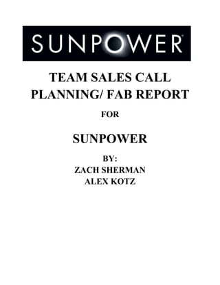 TEAM SALES CALL
PLANNING/ FAB REPORT
FOR
SUNPOWER
BY:
ZACH SHERMAN
ALEX KOTZ
 