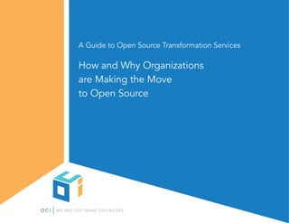 A Guide to Open Source Transformation Services
How and Why Organizations
are Making the Move
to Open Source
 