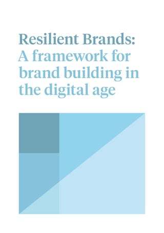 Resilient Brands:
A framework for
brand building in
the digital age
 