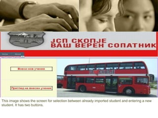 This image shows the screen for selection between already imported student and entering a new
student. It has two buttons.
 