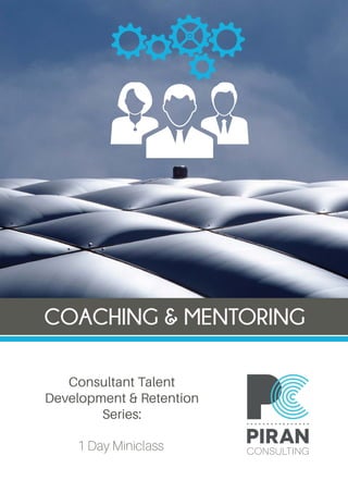 COACHING & MENTORING
Consultant Talent
Development & Retention
Series:
1 Day Miniclass
 