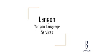 Langon
Yangon Language
Services
 