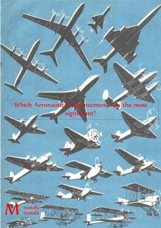 Which Aeronautical advancement was the most
significant?
M oustafa
oustafa
 