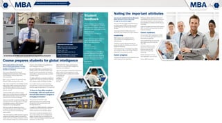 6 7
the pathway to professional development
With a unique platform and constant
flow of industry guest speakers, the MBA
program at Murdoch University provides
diversity to its students.
The course is offered by the School of
Management and Governance, which merges
three disciplines: business, governance
and sustainability.
MBA Course Coordinator Dr Jose Alcaraz said
Murdoch’s MBA was ahead of the curve.
“This unique arrangement acknowledges cutting-
edge trends in higher education that assume a
multidisciplinary approach needs to be at the
heart of a solid and practical understanding of
business,” he said.
“Overall the MBA gives students a unique
opportunity to acquire business knowledge and
skills within the broader context of increasing
societal and environmental challenges.
“A focus on Asia offers students knowledge, skills
and applications that will allow them to navigate
in emerging economies, vital for Western
Australia and, increasingly, globally.
“We also provide the opportunity to focus
on specific industries such as health or themes
such as human resources and leadership
and innovation.
“The school believes an MBA should be taught by
academics and industry experts to provide the
student with a mix of theory and practice. We do
this by taking advantage of our solid international
Have you ever wondered what an admissions
officer will look for as he or she trawls
through the documents lodged?
There are a few key things that will indicate you
are ready to gain an MBA, but there are some
simple things that can help you get ahead of
the pack.
Three areas admissions officers look at are
leadership, career progress and career readiness.
Leadership
MBA programs aim to prepare you for a
future position as a managing director or
chief executive.
Therefore, it is key to demonstrate that you
possess the skills that will allow you to become
a leader for the future.
The contents of your CV and letter must reflect
this. Admissions officers want to see a ‘habit of
leadership’ in your previous work life.
Career progress
The places and people you have worked for have
a great bearing on your application.
network, which includes a strong presence in
Perth, Singapore and Dubai.”
Murdoch’s MBA offers a work/life balance by
holding classes in the evening. Students with
families or work commitments can choose to
study online or via intensive modes in summer
or winter schools.
The MBA qualification can also be completed in
stages by first competing a graduate certificate,
then a diploma, before enrolling in the MBA.
“Our student cohorts are characterised by a
strong diversity; a variety of countries of origin,
industries, age and organisations,” Dr Alcaraz said.
“A focus on Asia offers students
knowledge, skills and applications
that will allow them to navigate in
emerging economies.”
“Most of them are selected to add
significantly diverse and complementing
perspectives to the case discussions and
learning experiences.”
To qualify for an MBA at Murdoch, students are
required to have at least two years’ relevant
industry experience and a bachelor degree.
“Each case is considered individually and we
may accept students with no undergraduate
degree, as long as they can contribute to the
student cohort by bringing complementary work
experience,” Dr Alcaraz said.
Admissions officers will look at what sort of
responsibilities you held, what you achieved in
each role and whether or not you improved
your standing at a company over the time you
were there.
A general manager must have a wide variety of
skills, so mention all the processes you learnt
from your employer.
Career readiness
Are you ready? When applying for an MBA,
you are essentially applying for the job you
want when you graduate.
Ask yourself whether you are at the
right stage in your life to take this
next step.
Admissions officers in some
ways act as a proxy to your
future recruiter and will
weed out the weak from
the strong.
Impress this person as if you
were applying for your next job.
Source: MBA Prep School.
MBA student Kath Sugars said studying at
Murdoch as a mature student had given her
inspiration and confidence.
“Each unit has taught me theoretical and practical
skills to add to my own experience, so now
I have a much more complete and accessible
knowledge base
to apply in the
workplace
and at home,”
she said.
Course prepares students for global intelligence
Nailing the important attributes
Student
feedback
“The knowledge I have gained has
helped me view different situations
from alternative angles, which has
opened up new career opportunities.”
William McGowan
H&S Advisor, Injury Management
Coordinator
“I have had many opportunities to
apply what I have learnt in my
day-to-day work activities.”
Matt Carson
BHO, Accommodation
and Aviation Operations
“Coming back to study an MBA at
Murdoch after years away from
the academic arena was daunting.
Murdoch has made the process as
smooth and simple as possible.”
Daniel Monks
Union Organiser
Dr Jose Alcaraz said an MBA course was best delivered using both theory and practice.
Applications are now open.
Web: www.murdoch.edu.au/Courses/
Master-of-Business-Administration/
Phone: 9360 2705
Email: MBAmg@murdoch.edu.au
Course Coordinators: Dr Jose Alcaraz,
Dr Cheryl Leo and Dr Frank Zhang
 