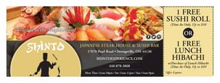 1 FREE
1? SUSHI ROLL
(Dine-In Only. Up to $10
0
1 FREE
LUNCH
HIBACHI
w!Purchase ofLunch Hibachi
(Dine-In Only. Up to $10
Offer Expires:NOT
VALID
 