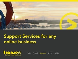 Sales Social Support Admin Web
Support Services for any
online business
 