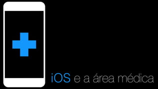 iOS e a área médica
 